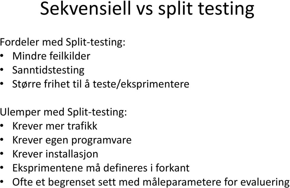 Split-testing: Krever mer trafikk Krever egen programvare Krever installasjon