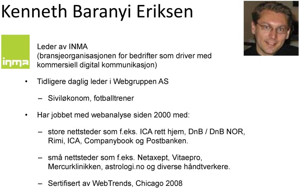 2000 med: store nettsteder som f.eks. ICA rett hjem, DnB / DnB NOR, Rimi, ICA, Companybook og Postbanken.