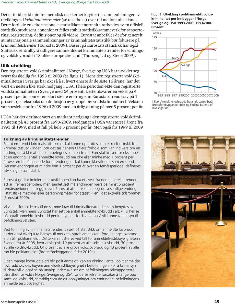 så videre. Eurostat anbefaler derfor generelt at internasjonale sammenlikninger av kriminalitetsstatistikk bør fokusere på kriminalitetstrender (Eurostat 2009).