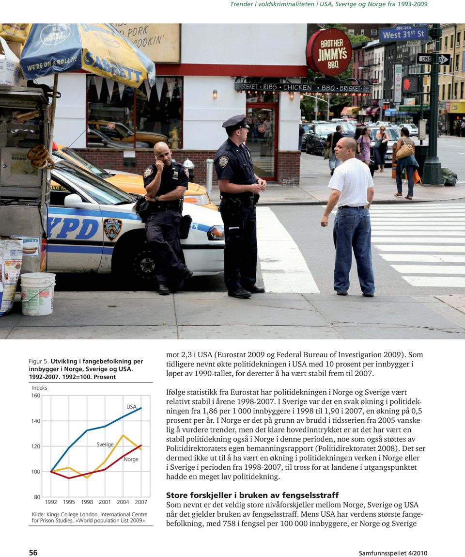 Indeks 160 140 120 100 Sverige USA Norge Ifølge statistikk fra Eurostat har politidekningen i Norge og Sverige vært relativt stabil i årene 1998-2007.