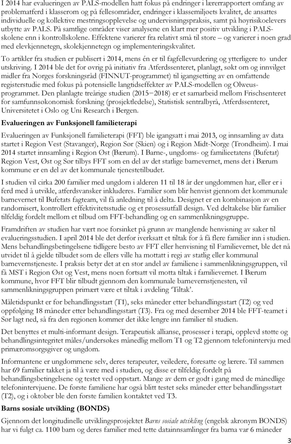 På samtlige områder viser analysene en klart mer positiv utvikling i PALSskolene enn i kontrollskolene.