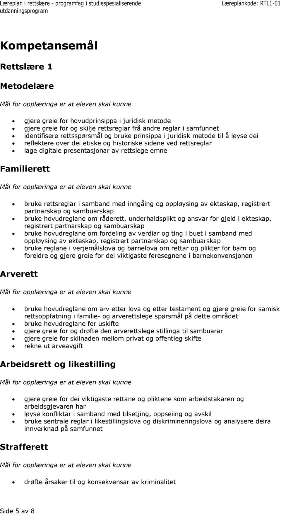 og oppløysing av ekteskap, registrert partnarskap og sambuarskap bruke hovudreglane om råderett, underhaldsplikt og ansvar for gjeld i ekteskap, registrert partnarskap og sambuarskap bruke