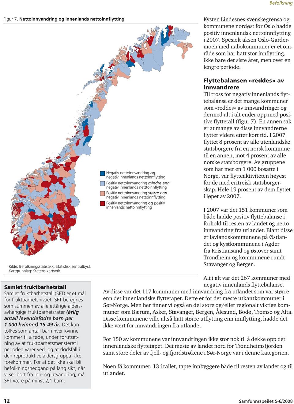 Kartgrunnlag: Statens kartverk. Samlet fruktbarhetstall Samlet fruktbarhetstall (SFT) er et mål for fruktbarhetsnivået.