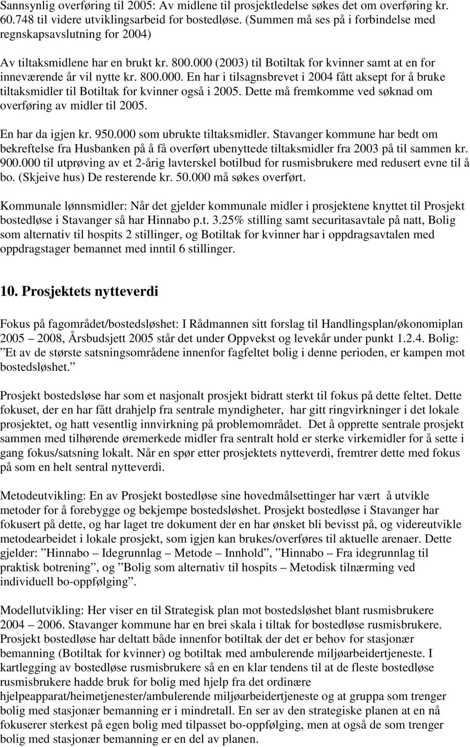 (2003) til Botiltak for kvinner samt at en for inneværende år vil nytte kr. 800.000. En har i tilsagnsbrevet i 2004 fått aksept for å bruke tiltaksmidler til Botiltak for kvinner også i 2005.