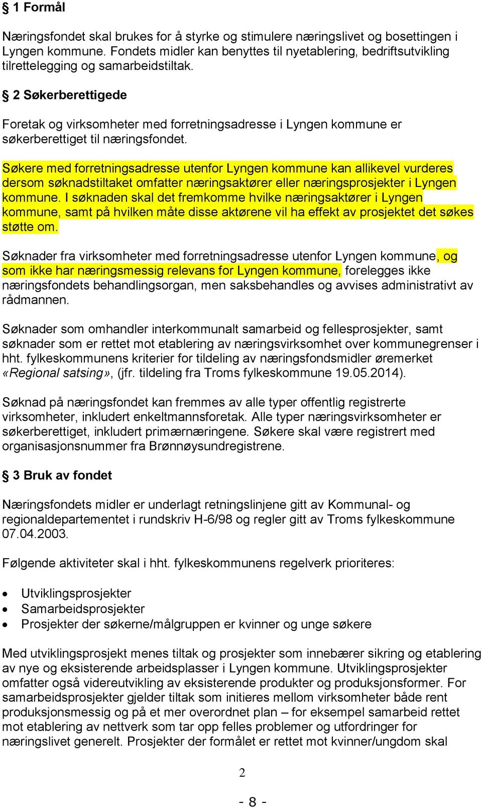 2 Søkerberettigede Foretak og virksomheter med forretningsadresse i Lyngen kommune er søkerberettiget til næringsfondet.