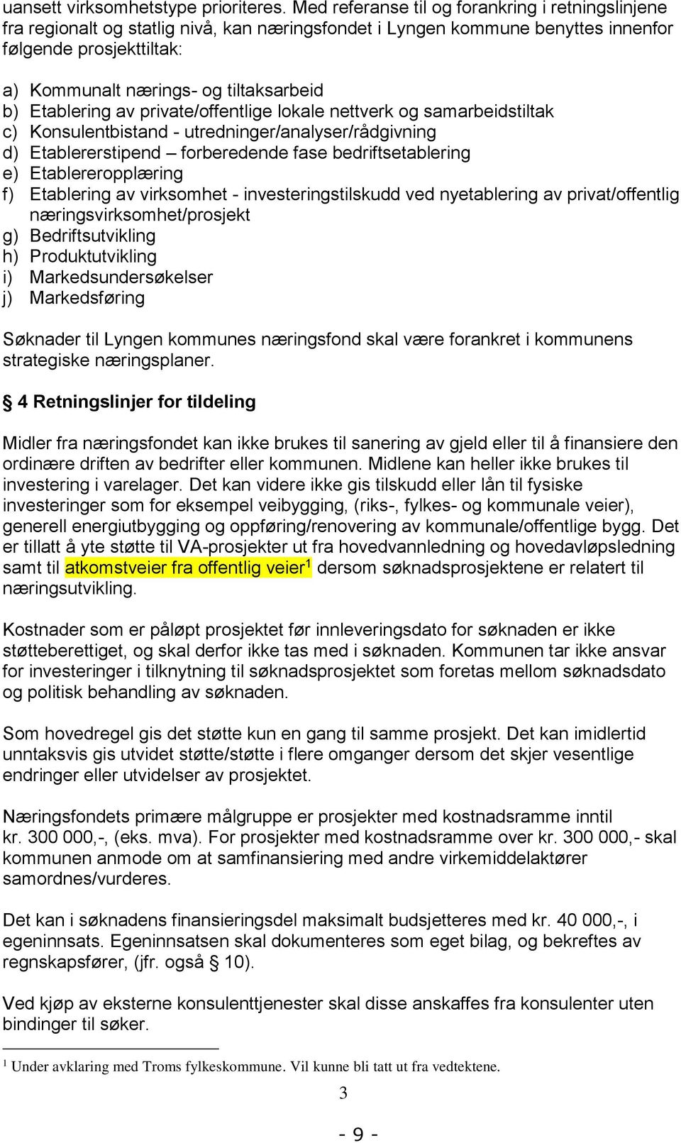 b) Etablering av private/offentlige lokale nettverk og samarbeidstiltak c) Konsulentbistand - utredninger/analyser/rådgivning d) Etablererstipend forberedende fase bedriftsetablering e)