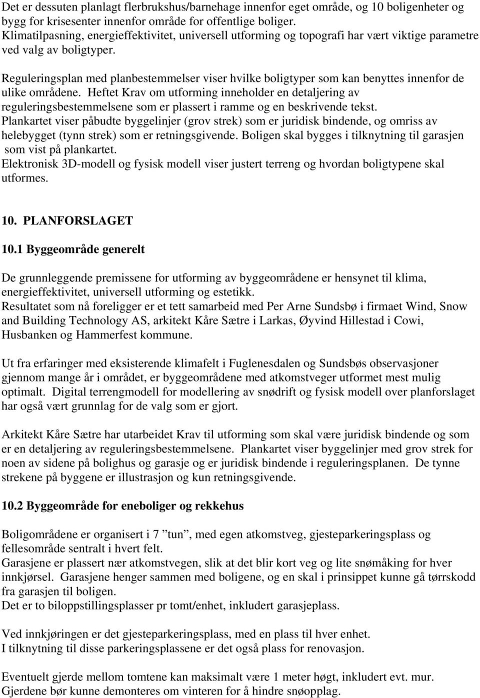 Reguleringsplan med planbestemmelser viser hvilke boligtyper som kan benyttes innenfor de ulike områdene.