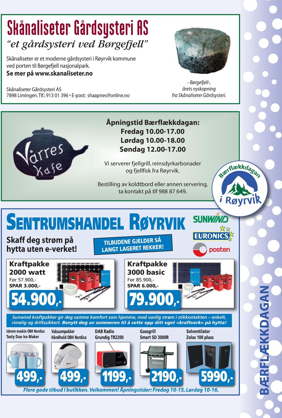 00 Lørdag 10.00-18.00 Søndag 12.00-17.00 Vi serverer fjellgrill, reinsdyrkarbonader og fjellfisk fra Røyrvik. Bestilling av koldtbord eller annen servering, ta kontakt på tlf 988 87 649.