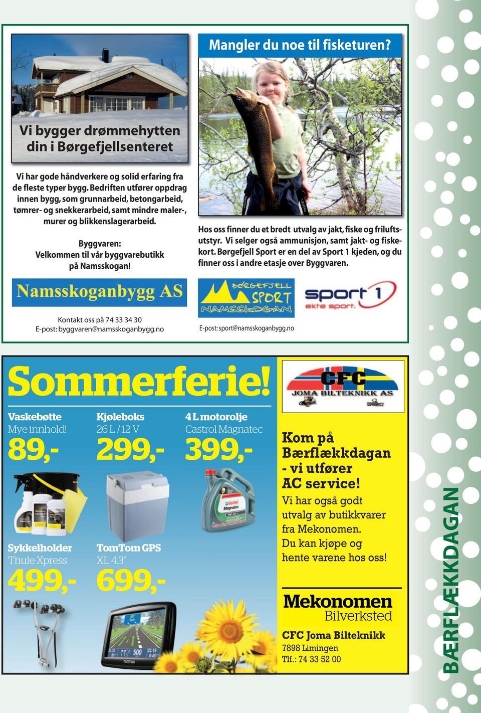 Byggvaren: Velkommen til vår byggvarebutikk på Namsskogan! Hos oss finner du et bredt utvalg av jakt, fiske og friluftsutstyr. Vi selger også ammunisjon, samt jakt- og fiske - kort.