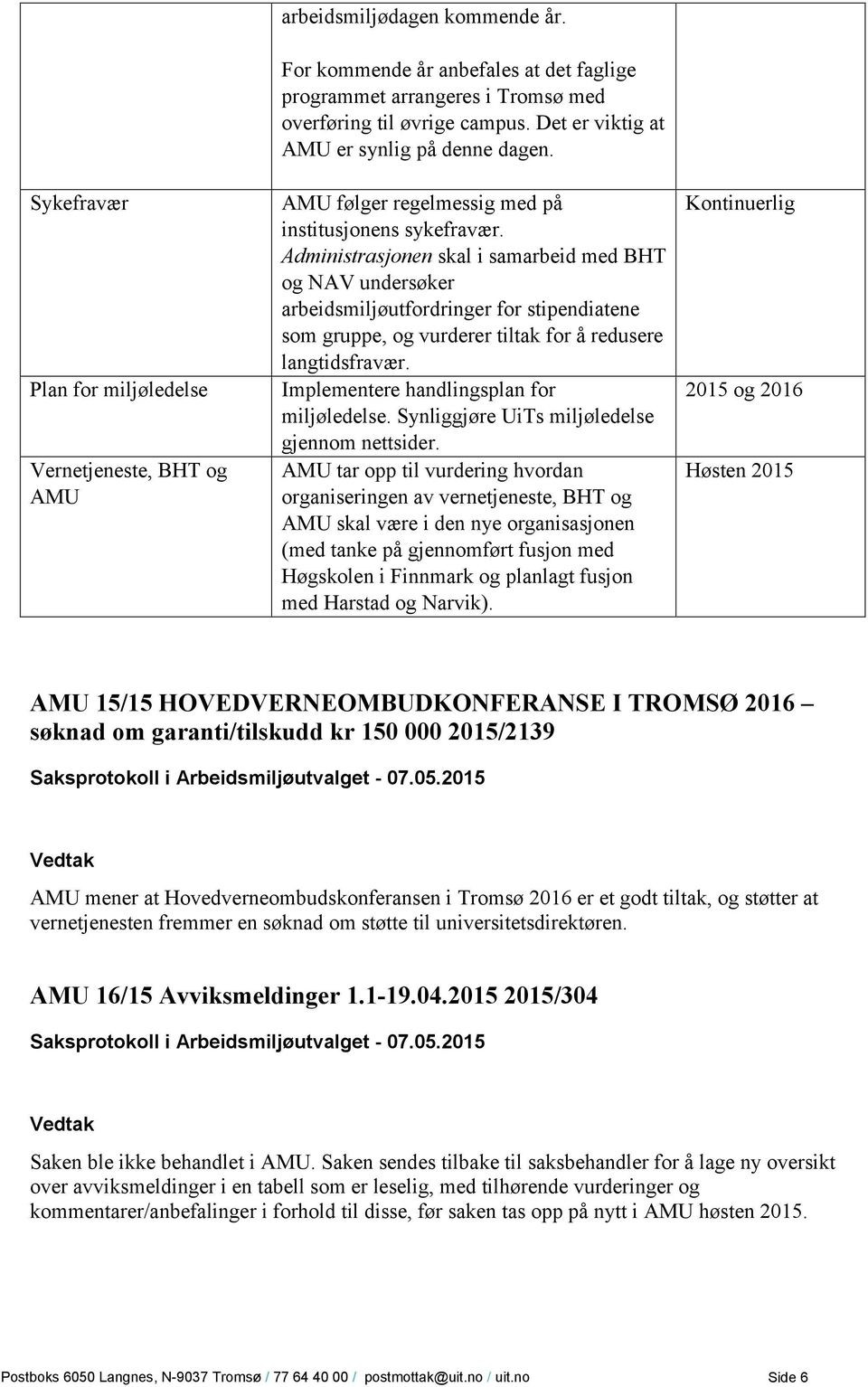 Administrasjonen skal i samarbeid med BHT og NAV undersøker arbeidsmiljøutfordringer for stipendiatene som gruppe, og vurderer tiltak for å redusere langtidsfravær.