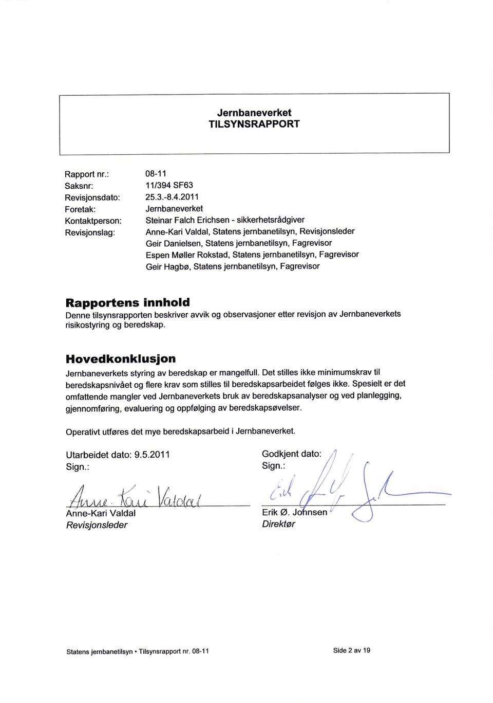 2011 Foretak: Jernbaneverket Kontaktperson: Steinar Falch Erichsen - sikkerhetsrådgiver Revisjonslag: Anne-Kari Valdal, Statens jernbanetilsyn, Revisjonsleder Geir Danielsen, Statens jernbanetilsyn,