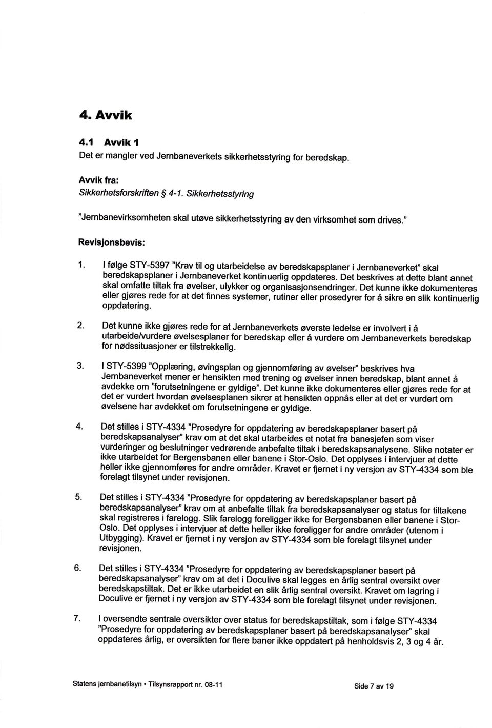 I følge STY-5397 "Krav til og utarbeidelse av beredskapsplaner i Jernbaneverket" skal beredskapsplaner i Jernbaneverket kontinuerlig oppdateres.