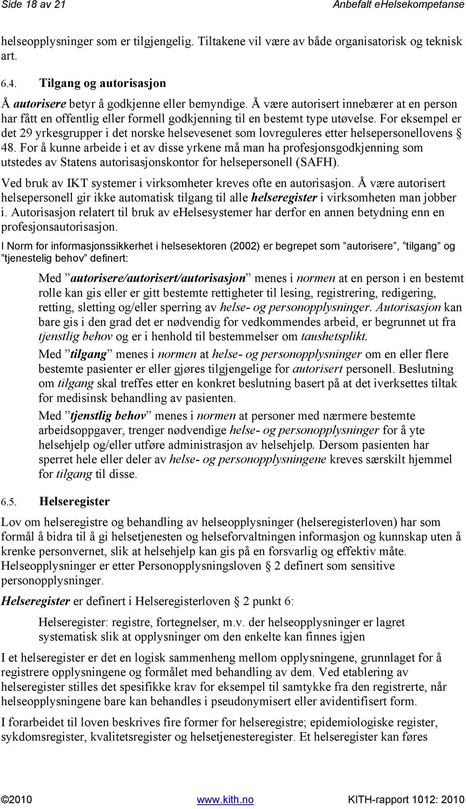 For eksempel er det 29 yrkesgrupper i det norske helsevesenet som lovreguleres etter helsepersonellovens 48.