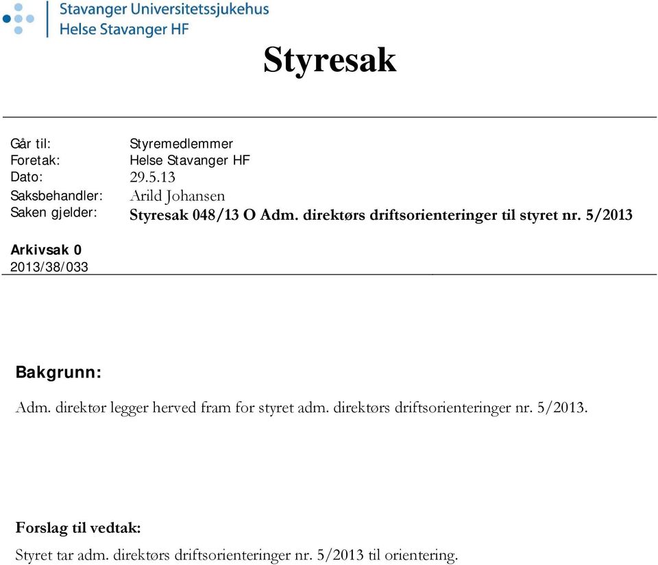 direktørs driftsorienteringer til styret nr. 5/201 Arkivsak 0 201/8/0 Bakgrunn: Adm.