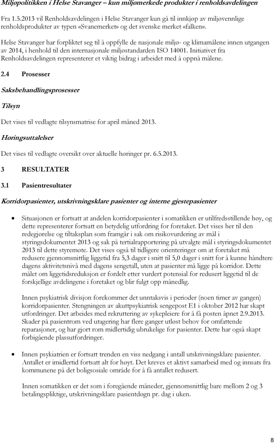 Helse Stavanger har forpliktet seg til å oppfylle de nasjonale miljø- og klimamålene innen utgangen av 2014, i henhold til den internasjonale miljøstandarden ISO 14001.