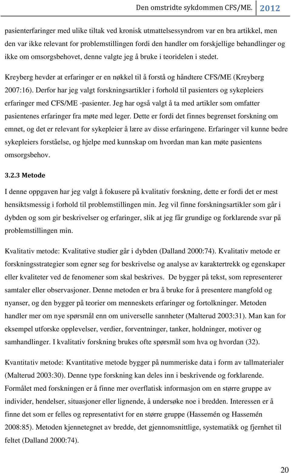 Derfor har jeg valgt forskningsartikler i forhold til pasienters og sykepleiers erfaringer med CFS/ME -pasienter.