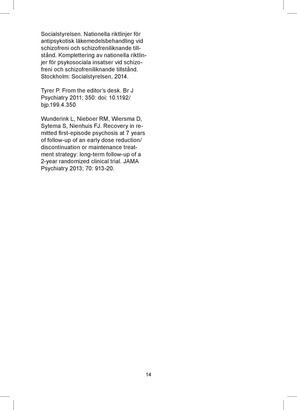 From the editor s desk. Br J Psychiatry 2011; 350: doi: 10.1192/ bjp.199.4.350 Wunderink L, Nieboer RM, Wiersma D, Sytema S, Nienhuis FJ.
