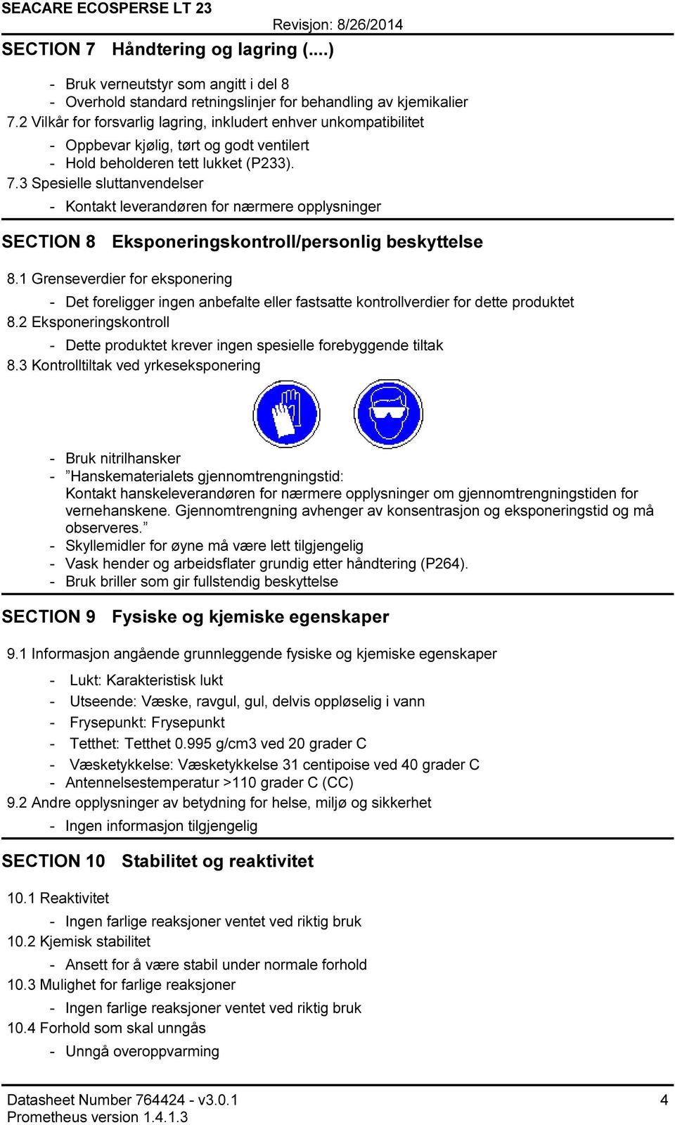 3 Spesielle sluttanvendelser Kontakt leverandøren for nærmere opplysninger SECTION 8 Eksponeringskontroll/personlig beskyttelse 8.