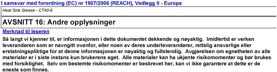 Imidlertid er verken leverandøren som er navngitt ovenfor, eller noen av deres underleverandører, rettslig ansvarlige eller erstatningspliktige for at denne