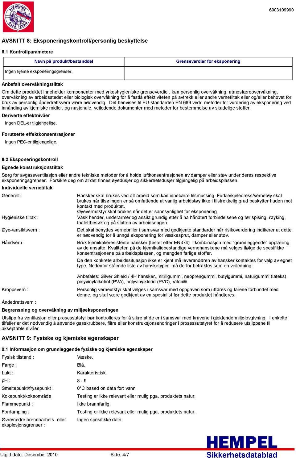 overvåkning for å fastlå effektiviteten på avtrekk eller andre vernetiltak eller og/eller behovet for bruk av personlig åndedrettsvern være nødvendig. Det henvises til EUstandarden EN 689 vedr.