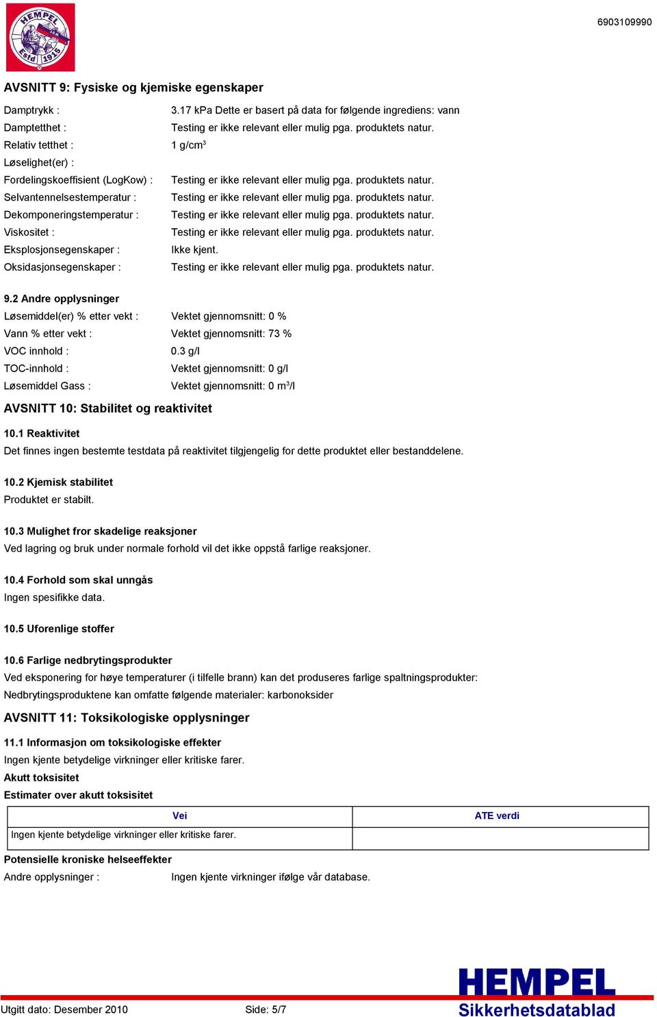 2 Andre opplysninger Løsemiddel(er) % etter vekt : Vektet gjennomsnitt: 0 % Vann % etter vekt : Vektet gjennomsnitt: 73 % VOC innhold : 0.