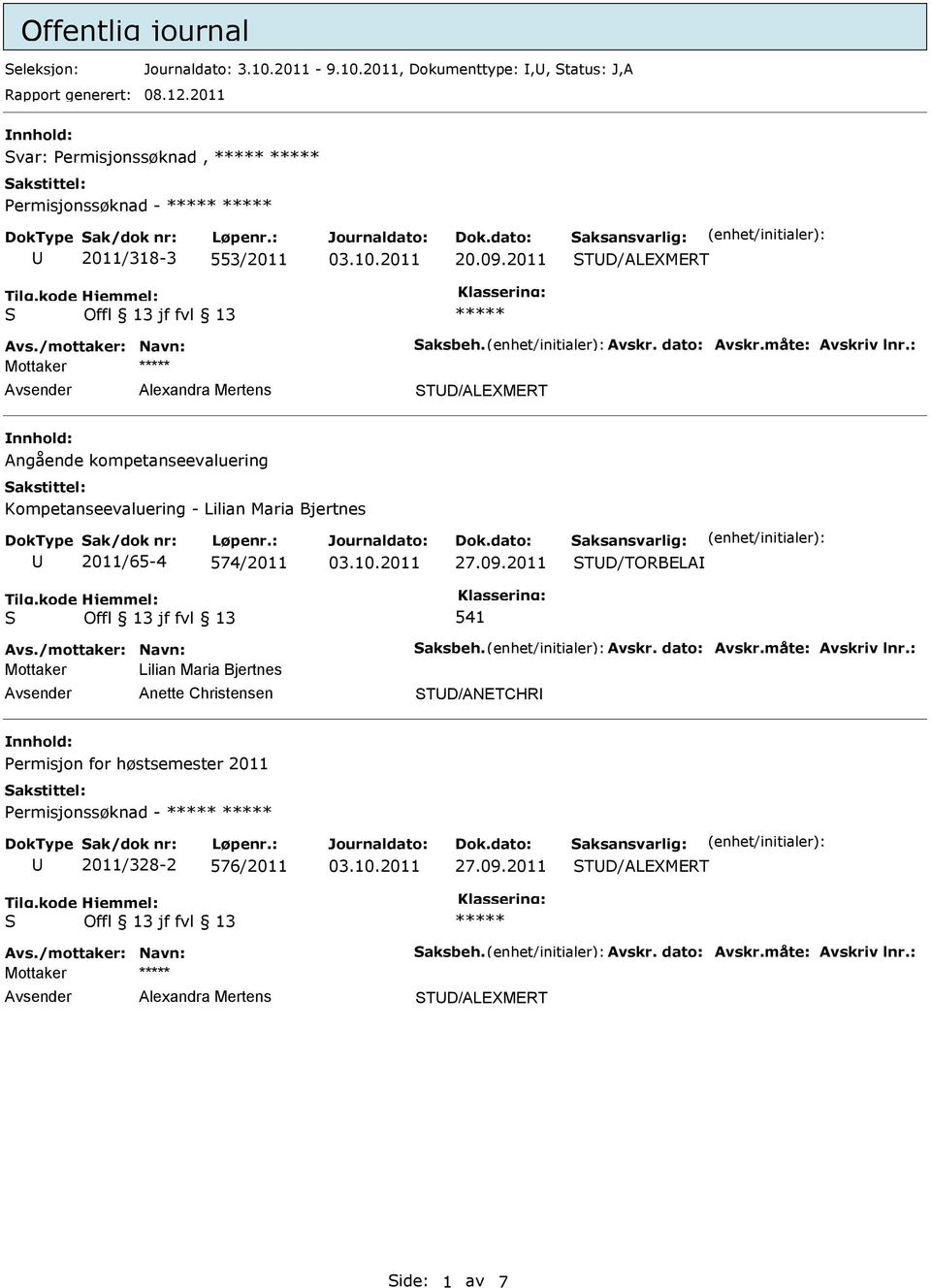 : Mottaker Alexandra Mertens TD/ALEXMERT Angående kompetanseevaluering Kompetanseevaluering - Lilian Maria Bjertnes 2011/65-4 574/2011 27.09.2011 TD/TORBELA 541 Avs./mottaker: Navn: aksbeh.