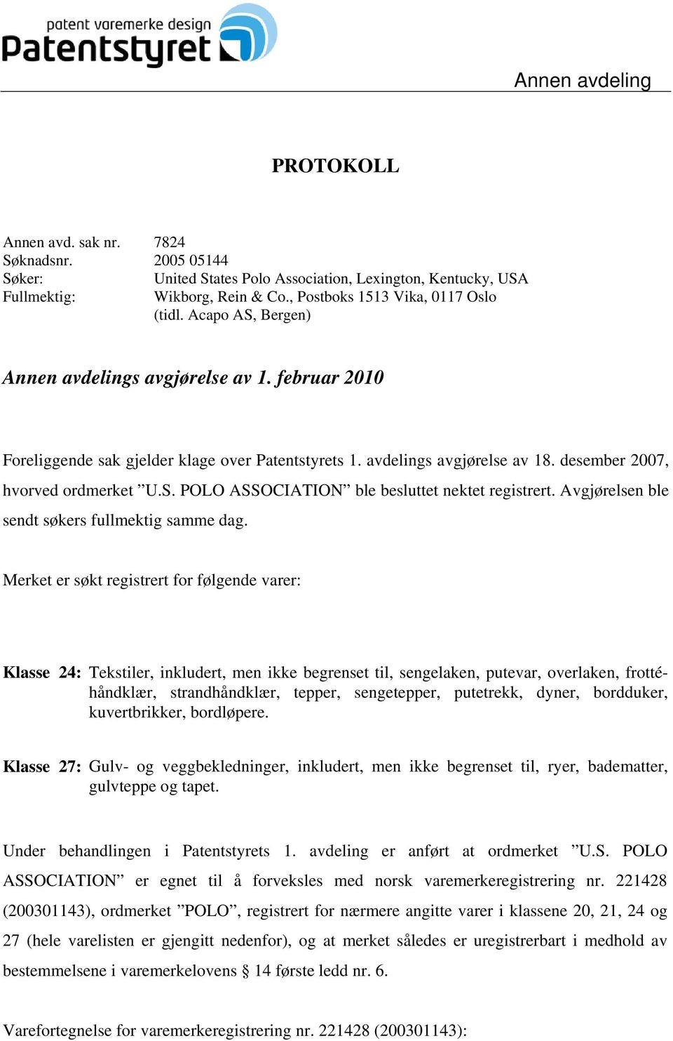 desember 2007, hvorved ordmerket U.S. POLO ASSOCIATION ble besluttet nektet registrert. Avgjørelsen ble sendt søkers fullmektig samme dag.