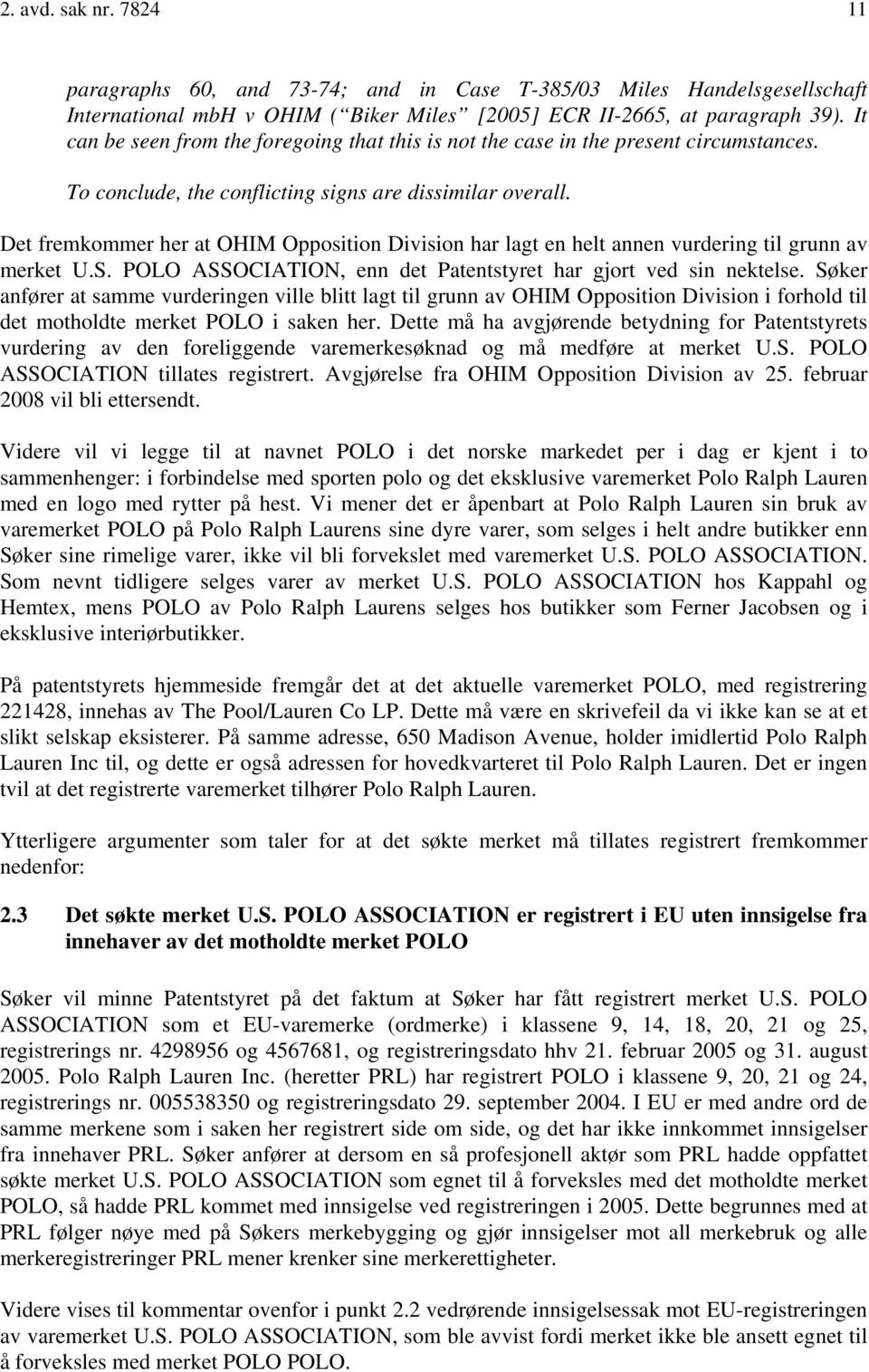 Det fremkommer her at OHIM Opposition Division har lagt en helt annen vurdering til grunn av merket U.S. POLO ASSOCIATION, enn det Patentstyret har gjort ved sin nektelse.