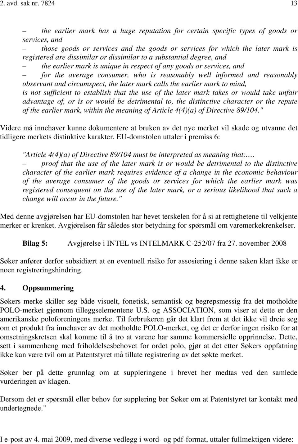 dissimilar or dissimilar to a substantial degree, and the earlier mark is unique in respect of any goods or services, and for the average consumer, who is reasonably well informed and reasonably