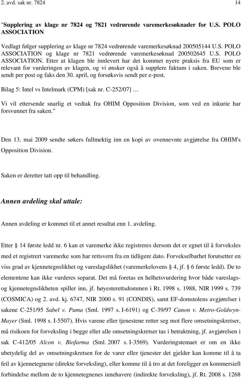 Brevene ble sendt per post og faks den 30. april, og forsøksvis sendt per e-post. Bilag 5: Intel vs Intelmark (CPM) [sak nr.