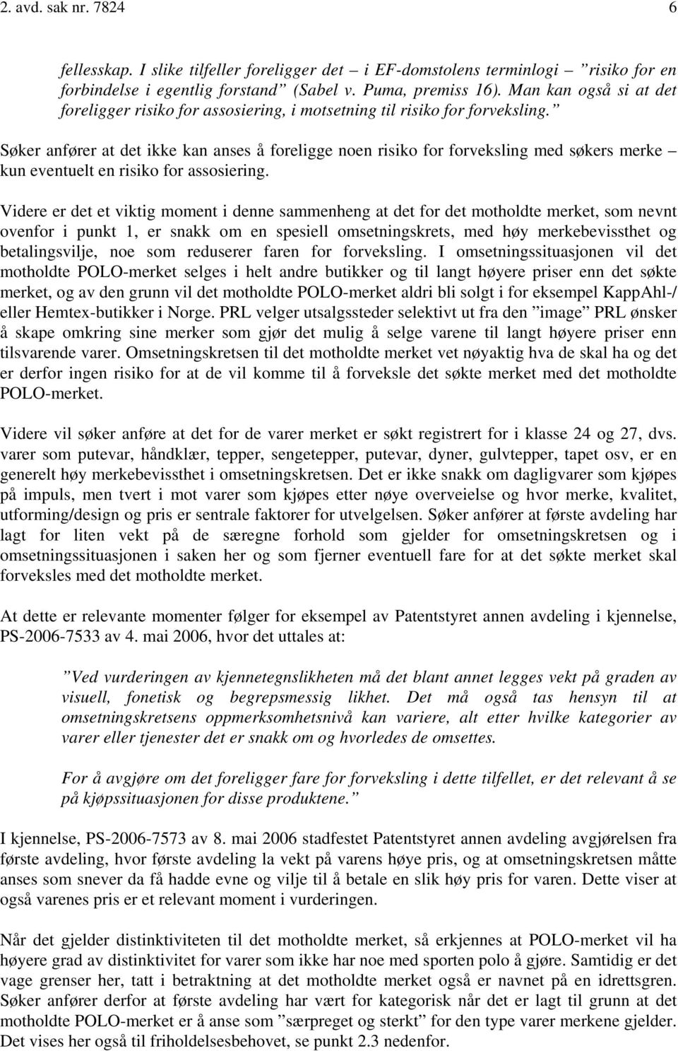 Søker anfører at det ikke kan anses å foreligge noen risiko for forveksling med søkers merke kun eventuelt en risiko for assosiering.