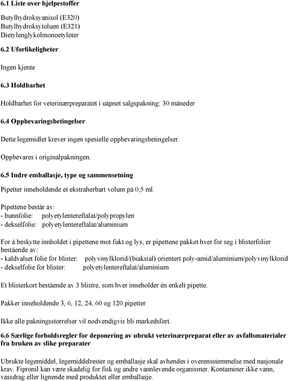 Oppbevares i originalpakningen. 6.5 Indre emballasje, type og sammensetning Pipetter inneholdende et ekstraherbart volum på 0,5 ml.