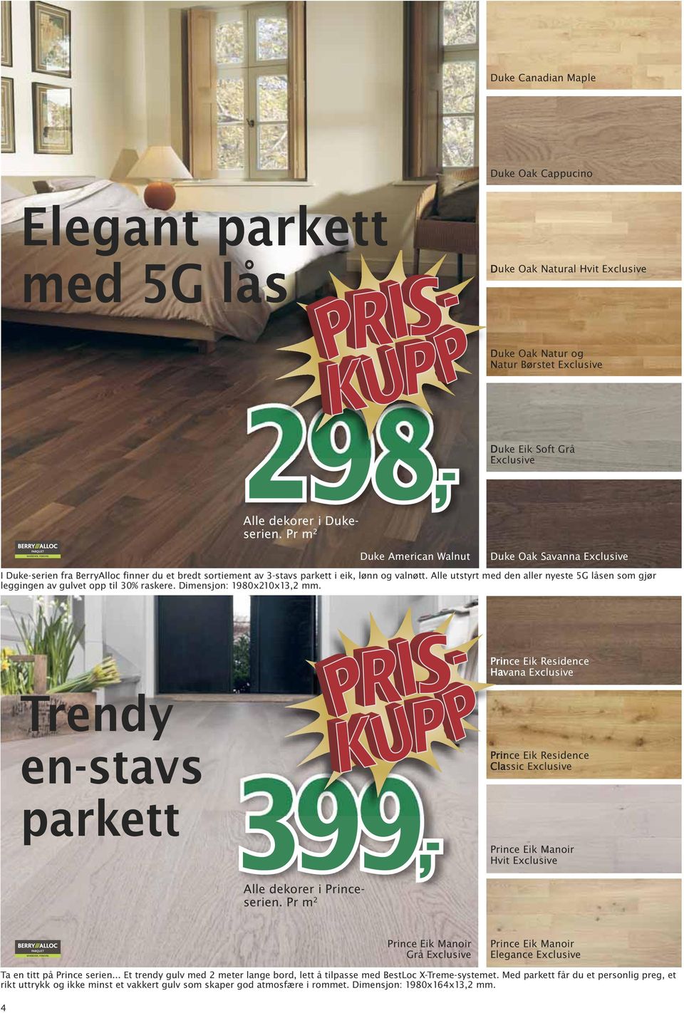 Alle utstyrt med den aller nyeste 5G låsen som gjør leggingen av gulvet opp til 30% raskere. Dimensjon: 1980x210x13,2 mm.