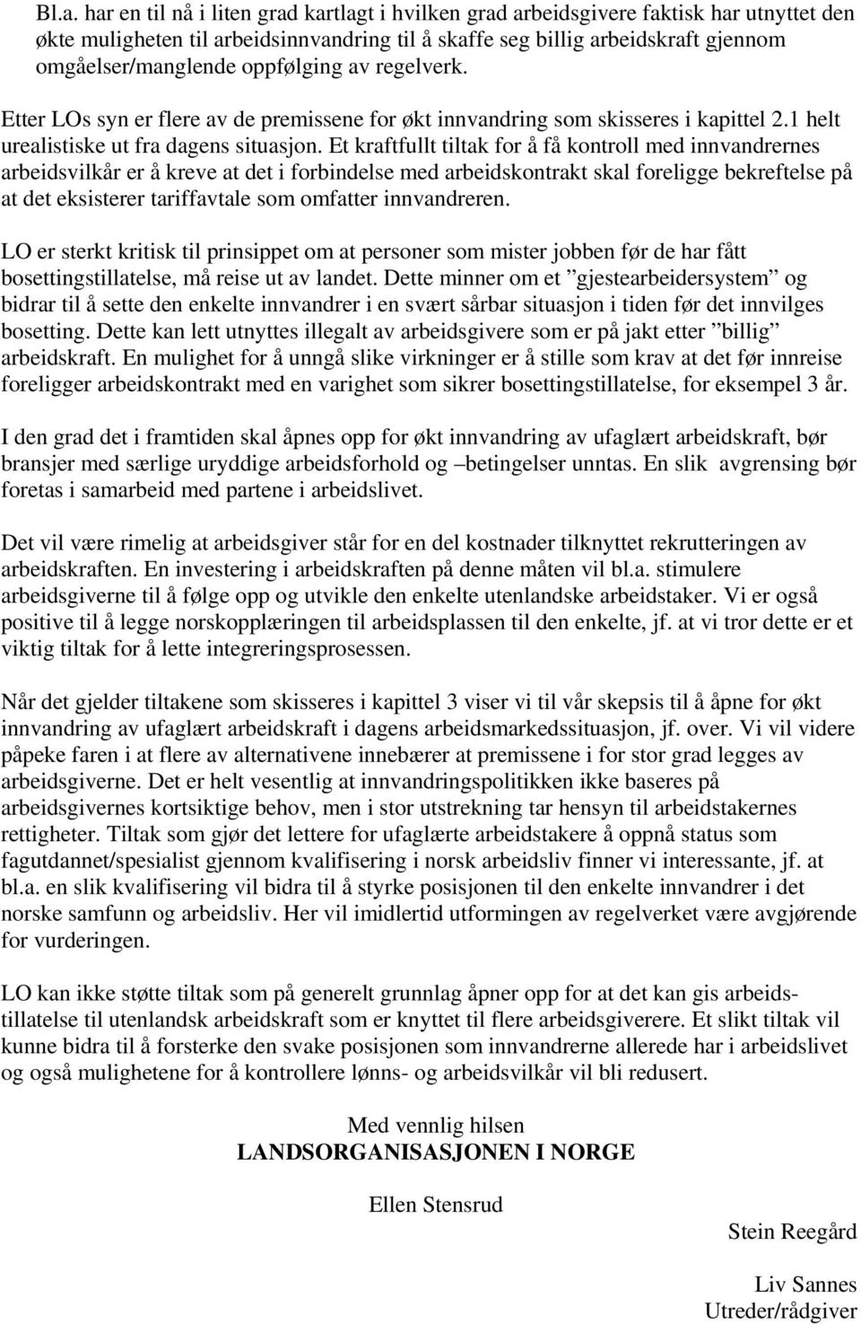 Et kraftfullt tiltak for å få kontroll med innvandrernes arbeidsvilkår er å kreve at det i forbindelse med arbeidskontrakt skal foreligge bekreftelse på at det eksisterer tariffavtale som omfatter