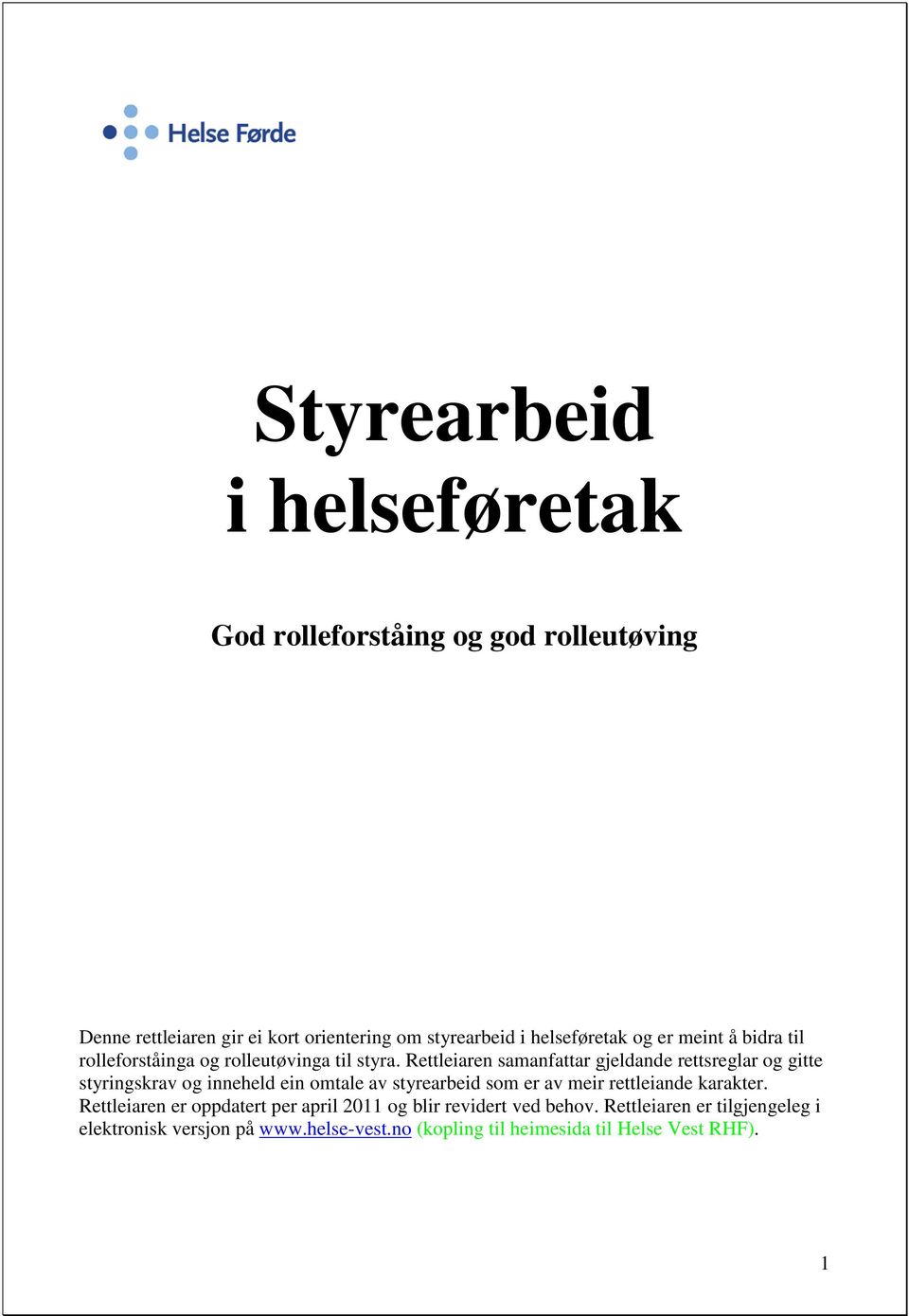 Rettleiaren samanfattar gjeldande rettsreglar og gitte styringskrav og inneheld ein omtale av styrearbeid som er av meir rettleiande