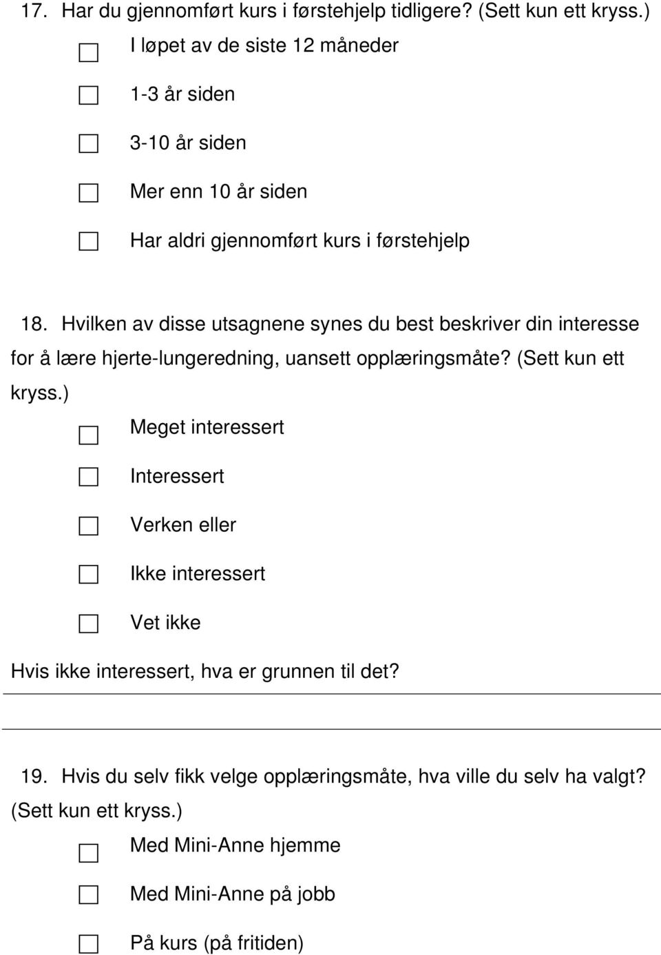 Hvilken av disse utsagnene synes du best beskriver din interesse for å lære hjerte-lungeredning, uansett opplæringsmåte? (Sett kun ett kryss.