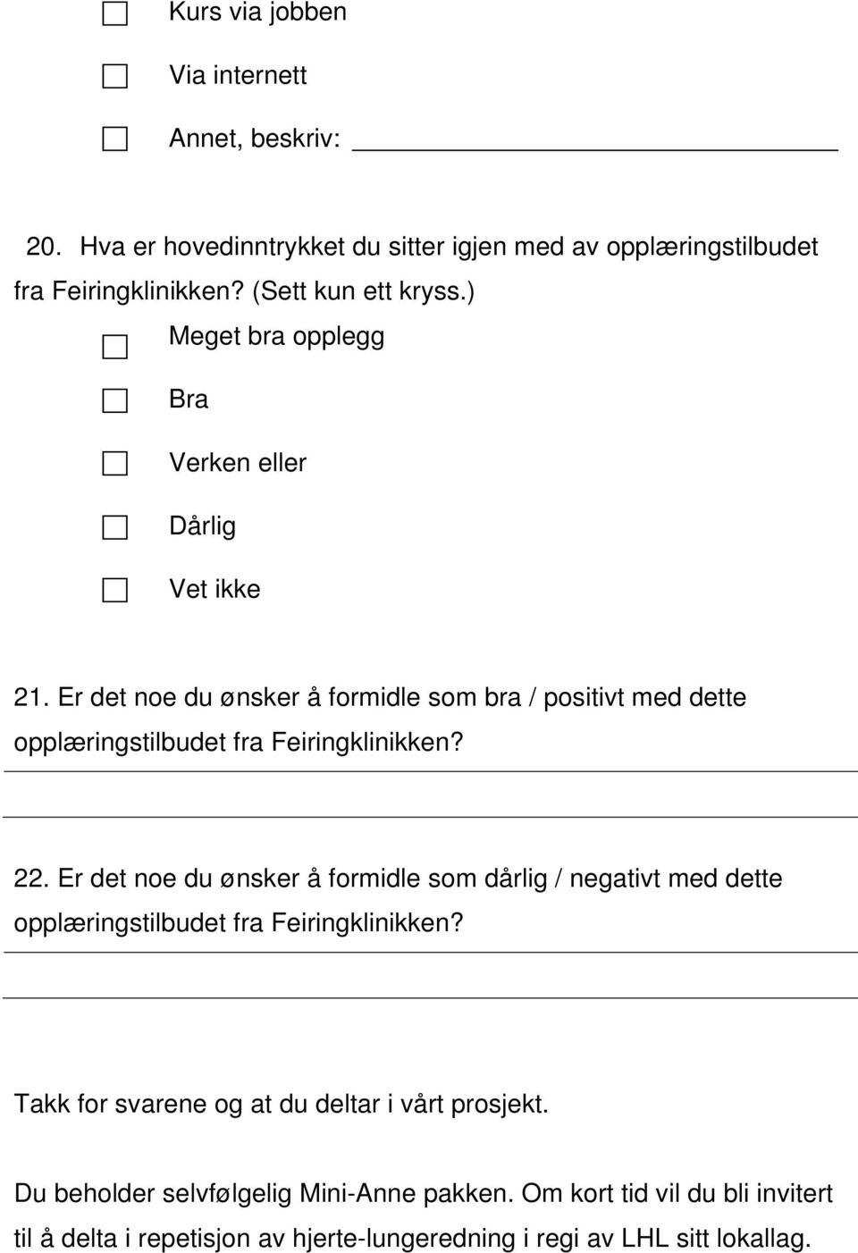 Er det noe du ønsker å formidle som bra / positivt med dette opplæringstilbudet fra Feiringklinikken? 22.