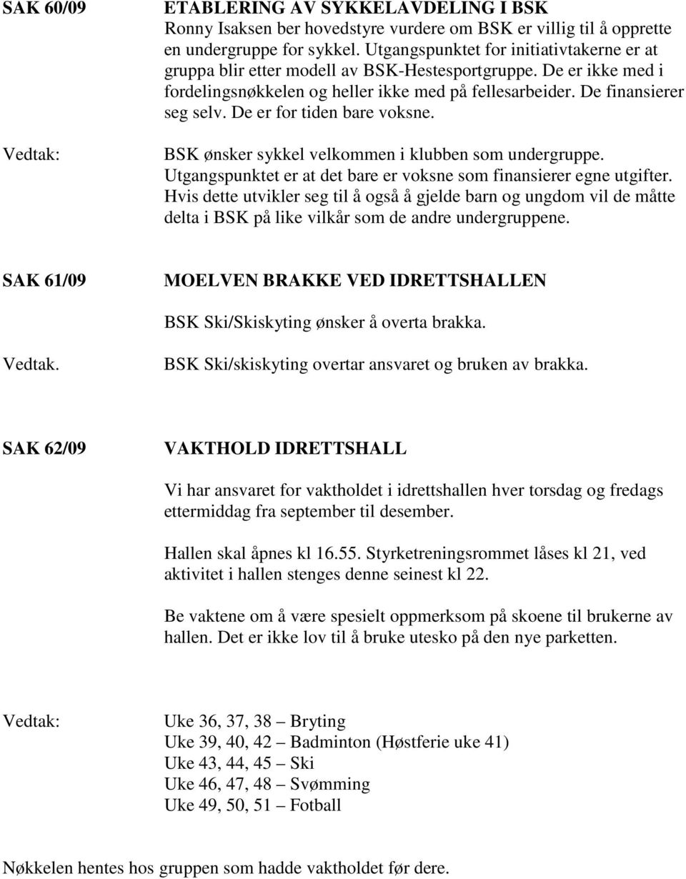 De er for tiden bare voksne. BSK ønsker sykkel velkommen i klubben som undergruppe. Utgangspunktet er at det bare er voksne som finansierer egne utgifter.