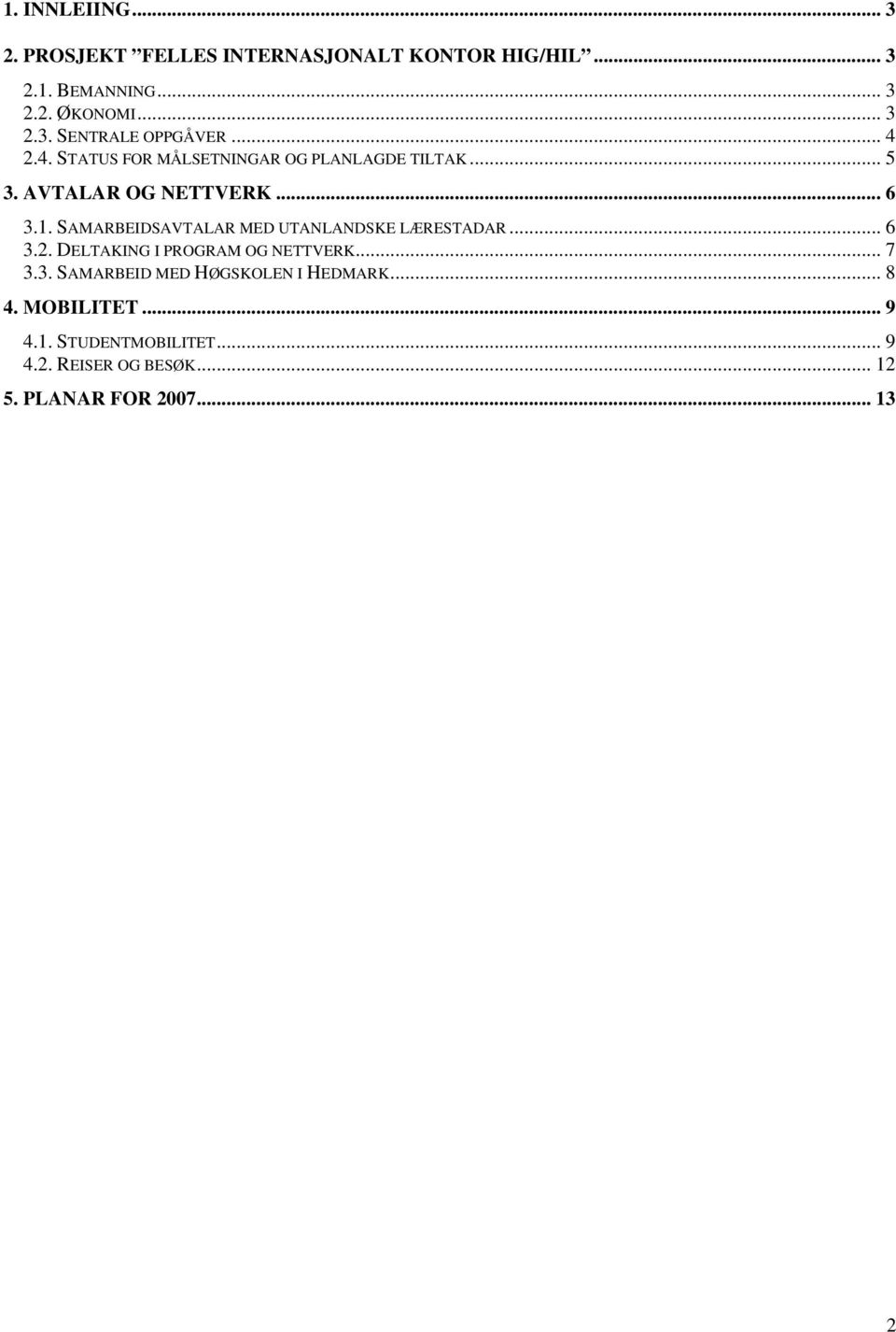 SAMARBEIDSAVTALAR MED UTANLANDSKE LÆRESTADAR... 6 3.2. DELTAKING I PROGRAM OG NETTVERK... 7 3.3. SAMARBEID MED HØGSKOLEN I HEDMARK.