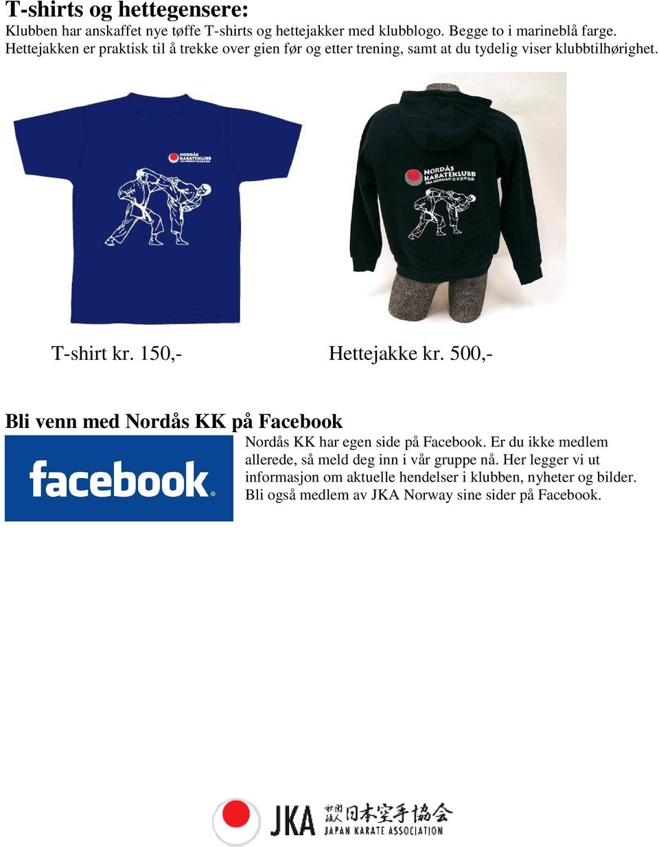 150,- Hettejakke kr. 500,- Bli venn med Nordås KK på Facebook Nordås KK har egen side på Facebook.