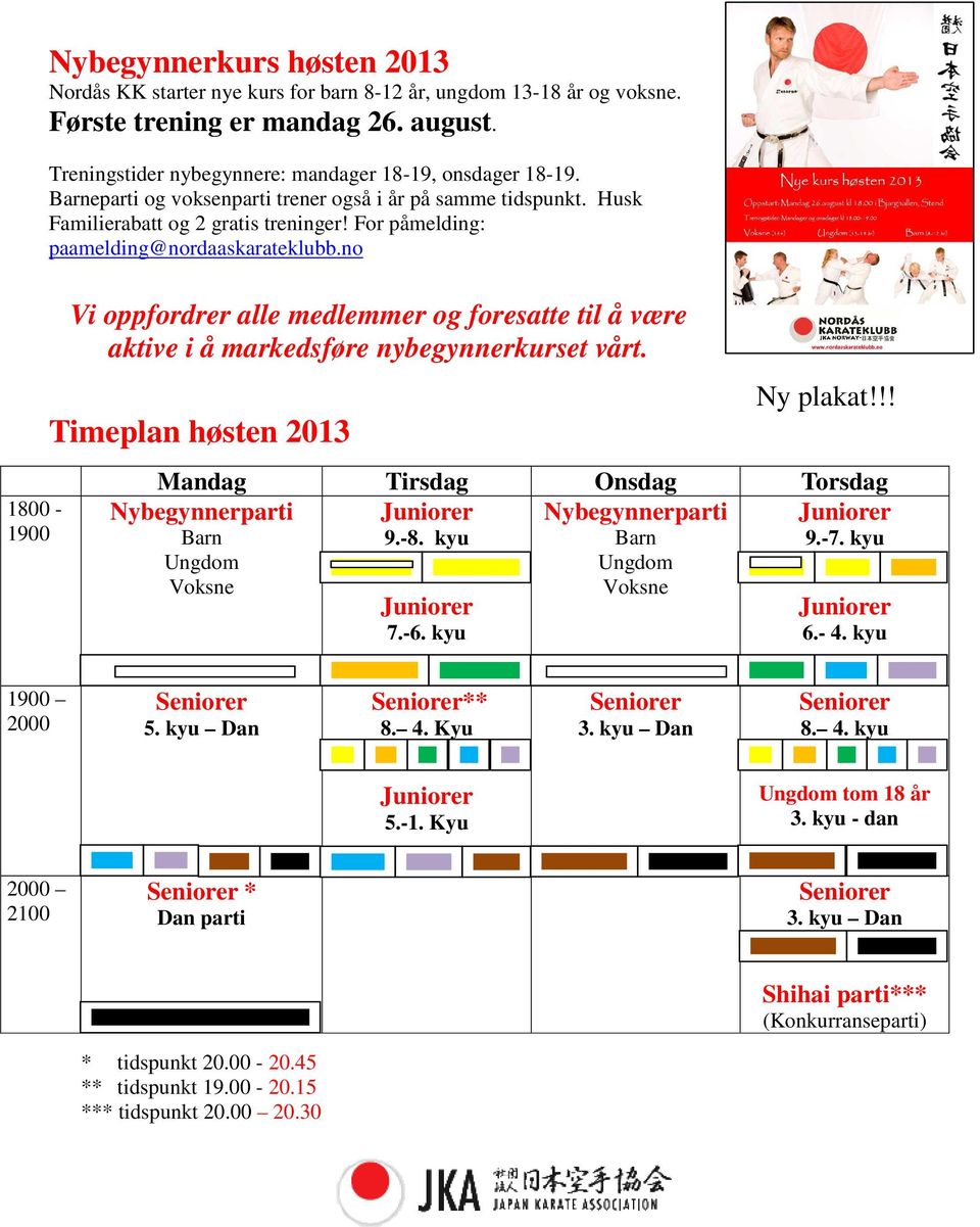 no 1800-1900 Vi oppfordrer alle medlemmer og foresatte til å være aktive i å markedsføre nybegynnerkurset vårt. Timeplan høsten 2013 Nybegynnerparti Barn Ungdom Voksne Ny plakat!