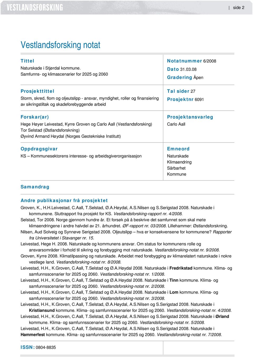 Groven og Carlo Aall (Vestlandsforsking) Tor Selstad (Østlandsforskning) Øyvind Armand Høydal (Norges Geotekniske Institutt) Oppdragsgivar KS Kommunesektorens interesse- og arbeidsgiverorganisasjon