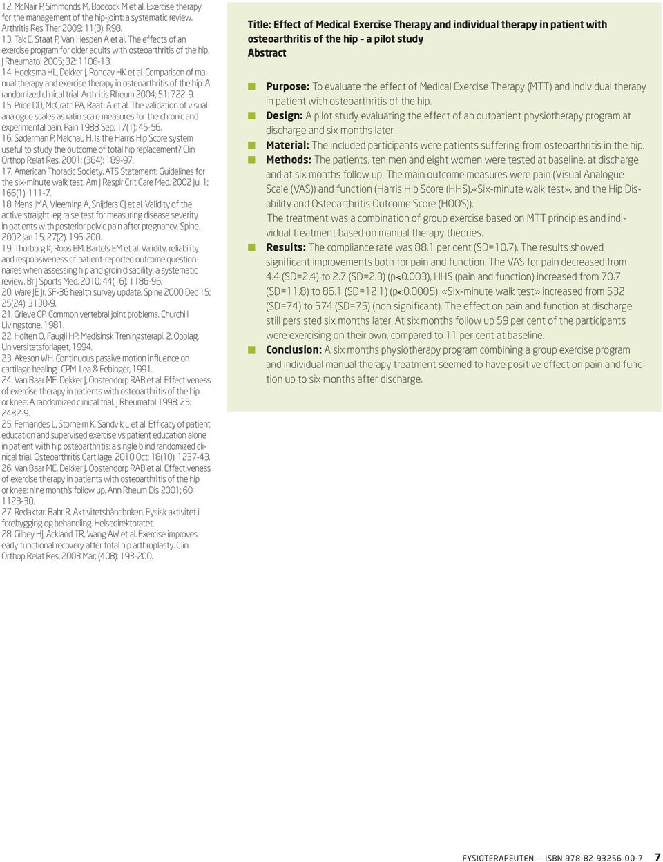 Comparison of manual therapy and exercise therapy in osteoarthritis of the hip: A randomized clinical trial. Arthritis Rheum 2004; 51: 722-9. 15. Price DD, McGrath PA, Raafi A et al.