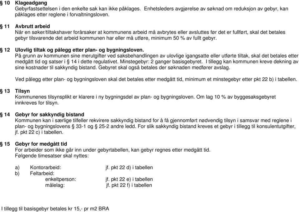 minimum 50 % av fullt gebyr. 12 Ulovlig tiltak og pålegg etter plan- og bygningsloven.