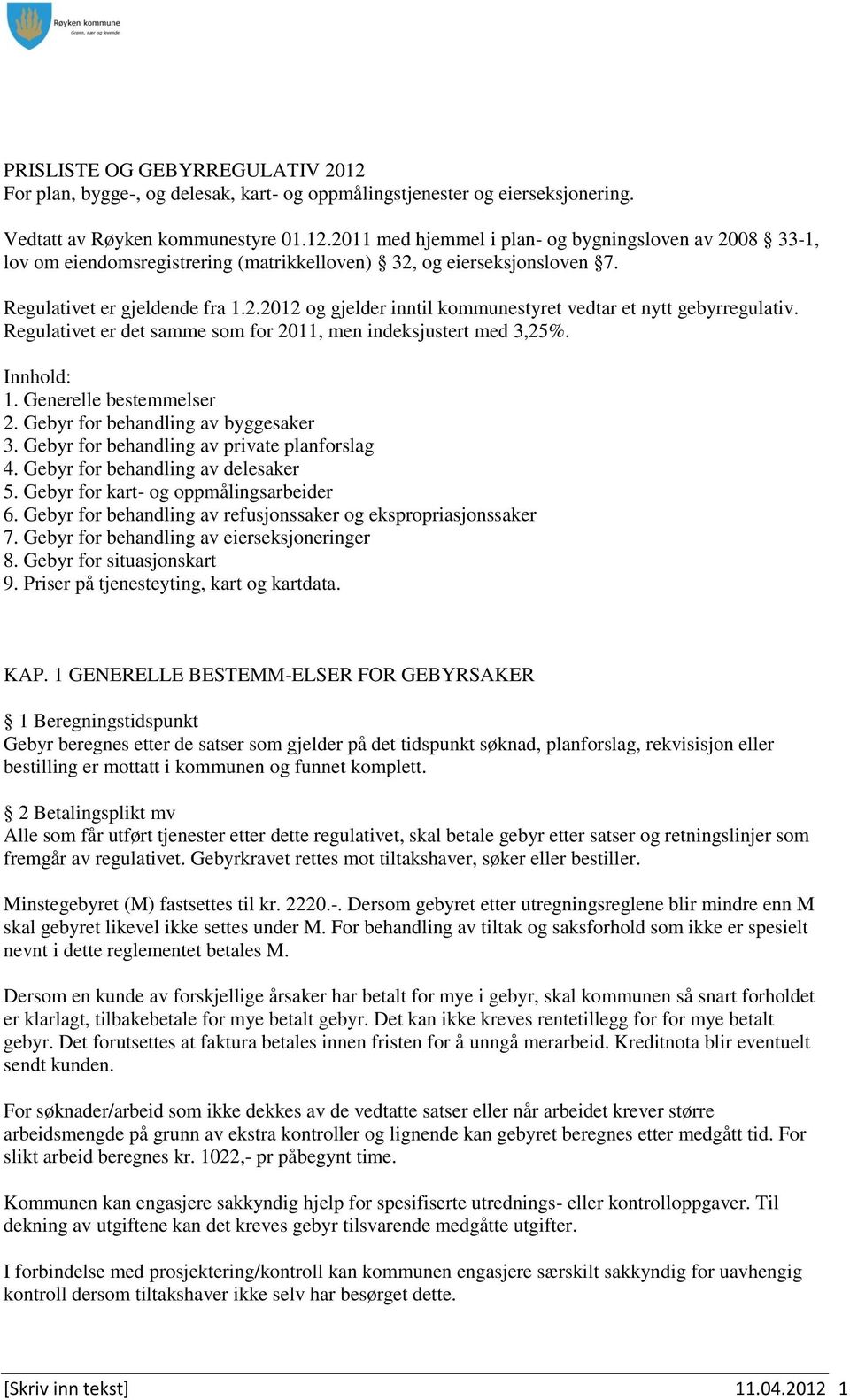 Generelle bestemmelser 2. Gebyr for behandling av byggesaker 3. Gebyr for behandling av private planforslag 4. Gebyr for behandling av delesaker 5. Gebyr for kart- og oppmålingsarbeider 6.