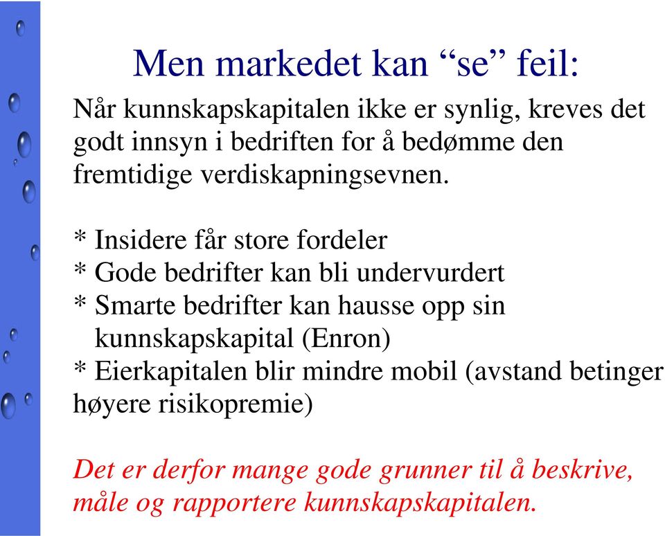 * Insidere får store fordeler * Gode bedrifter kan bli undervurdert * Smarte bedrifter kan hausse opp sin