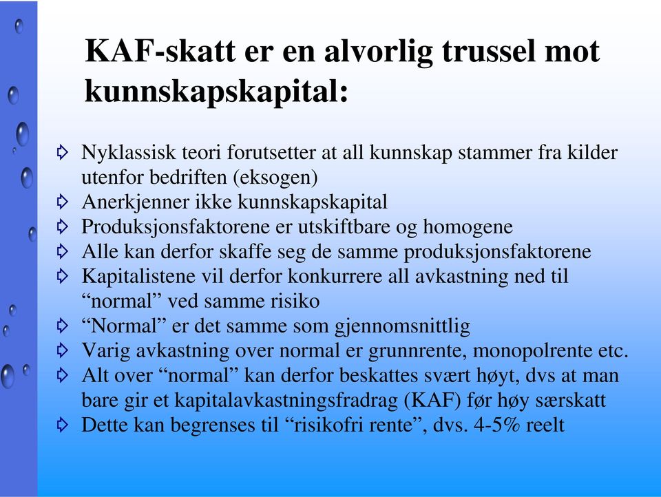 konkurrere all avkastning ned til normal ved samme risiko Normal er det samme som gjennomsnittlig Varig avkastning over normal er grunnrente, monopolrente etc.