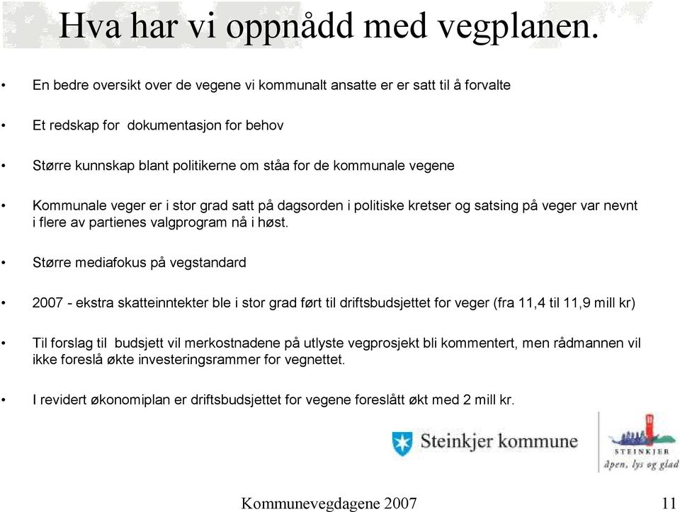 Kommunale veger er i stor grad satt på dagsorden i politiske kretser og satsing på veger var nevnt i flere av partienes valgprogram nå i høst.