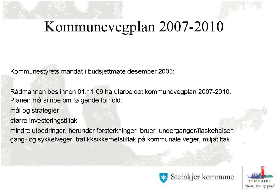 Planen må si noe om følgende forhold: mål og strategier større investeringstiltak mindre