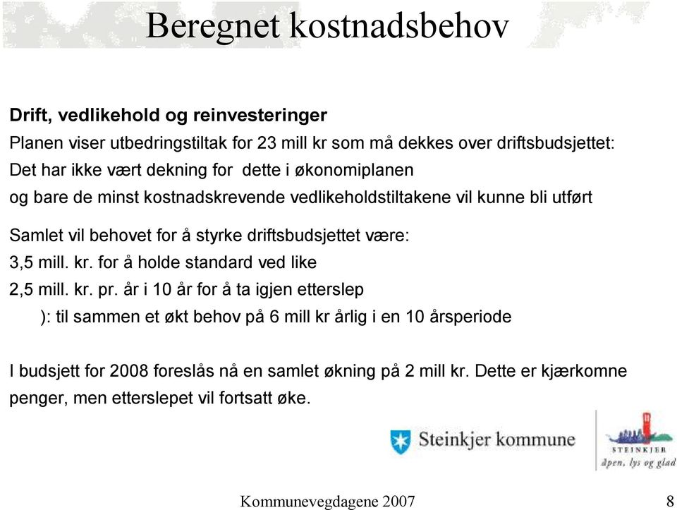 driftsbudsjettet være: 3,5 mill. kr. for å holde standard ved like 2,5 mill. kr. pr.